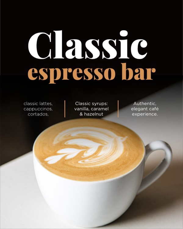 Classic Espresso Bar: classic lattes, cappuccinos and cortados, with vanilla, caramel and hazelnut syrups